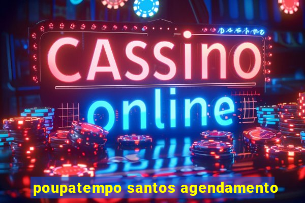 poupatempo santos agendamento